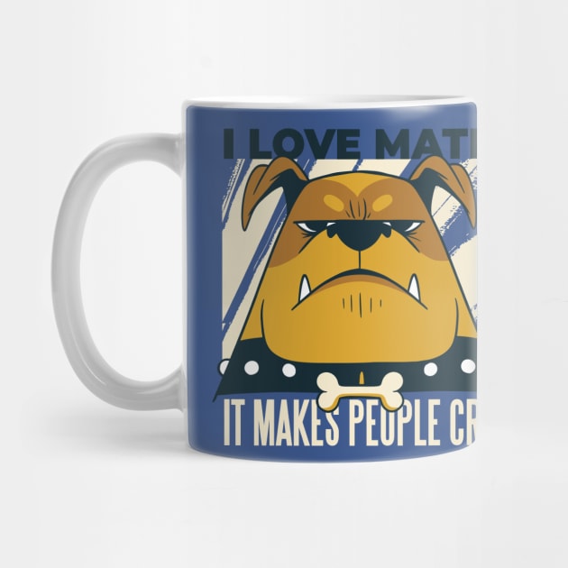 I love Math it makes people Cry Funny Science Geek by Popculture Tee Collection